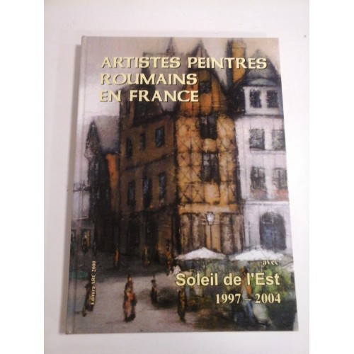 ARTISTES PEINTRES ROUMAINS EN FRANCE avec Soleil de l'Est 1997- 2004 - GAVAZA MICHEL ARTISTES PEINTRES ROUMAINS EN FRANCE avec Soleil de l'Est 1997- 2004 - GAVAZA MICHEL
